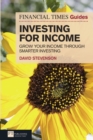 Financial Times Guide to Investing for Income, The : Grow Your Income Through Smarter Investing - Book