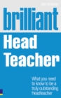 Brilliant Head Teacher : What you need to know to be a truly outstanding Head Teacher - Book