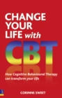 Change Your Life with CBT : How Cognitive Behavioural Therapy Can Transform Your Life - Book