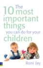 The 10 Most Important Things You Can Do For Your Children ePub : The 10 Most Important Things You Can Do For Your Children - eBook