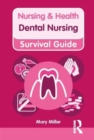 Nursing & Health Survival Guide: Dental Nursing - Book
