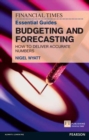 The Financial Times Essential Guide to Budgeting and Forecasting ePub eBook : How to Deliver Accurate Numbers - eBook