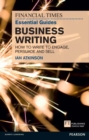 Financial Times Essential Guide to Business Writing, The : How To Write To Engage, Persuade And Sell - eBook