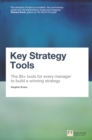 Key Strategy Tools : The 80+ Tools for Every Manager to Build a Winning Strategy - Book
