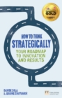 How to Think Strategically : Your Roadmap To Innovation And Results - Book