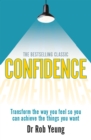 Confidence : Transform the way you feel so you can achieve the things you want - eBook