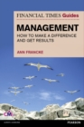 FT Guide to Management : How To Be A Manager Who Makes A Difference And Gets Results - eBook