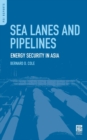Sea Lanes and Pipelines : Energy Security in Asia - Book