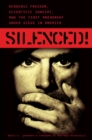 Silenced! : Academic Freedom, Scientific Inquiry, and the First Amendment under Siege in America - eBook