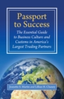 Passport to Success : The Essential Guide to Business Culture and Customs in America's Largest Trading Partners - eBook