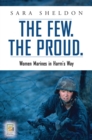 The Few. The Proud. : Women Marines in Harm's Way - eBook