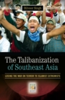The Talibanization of Southeast Asia : Losing the War on Terror to Islamist Extremists - eBook