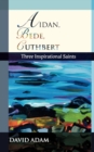 Aidan, Bede, Cuthbert : Three Inspirational Saints - Book