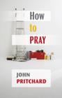How to Pray : A Practical Handbook - Book