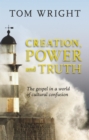 Creation, Power and Truth : The gospel in a world of cultural confusion - eBook