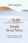 Simply Good News : Why the Gospel is News and What Makes it Good - Book