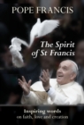 The Spirit of St Francis : Inspiring Words on Faith, Love and Creation - eBook