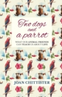 Two Dogs and a Parrot : What Our Animal Friends Can Teach Us About Life - Book