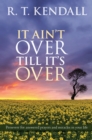 It Ain't Over Till It's Over : Persevere for answered prayers and miracles in your life - eBook