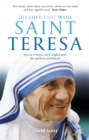The Love that Made Saint Teresa : Secret visions, dark nights and the path to sainthood - eBook