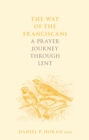 The Way of the Franciscans : A Prayer Journey through Lent - eBook