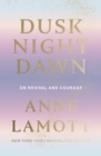 Dusk Night Dawn : On Revival and Courage - Book