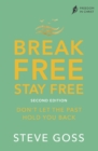 Break Free, Stay Free, Second Edition : Don't  Let the Past Hold You Back - eBook