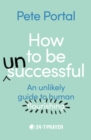 How to be (Un)Successful : An unlikely guide to human flourishing - Book