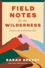 Field Notes for the Wilderness : Practices for an Evolving Faith - eBook
