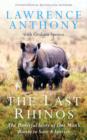 The Last Rhinos : The Powerful Story of One Man's Battle to Save a Species - eBook
