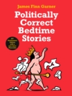 Politically Correct Bedtime Stories : 25th Anniversary Edition with a new story: Pinocchio - eBook