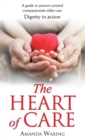 The Heart of Care: Dignity in Action : A Guide to Person-Centred Compassionate Elder Care - eBook