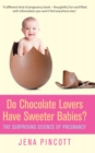 Do Chocolate Lovers Have Sweeter Babies? : The Surprising Science of Pregnancy - eBook