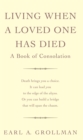 Living When A Loved One Has Died : A Book of Consolation - eBook