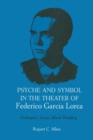 Psyche and Symbol in the Theater of Federico Garcia Lorca : Perlimplin, Yerma, Blood Wedding - Book