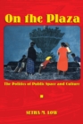 On the Plaza : The Politics of Public Space and Culture - Book