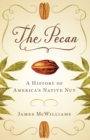 The Pecan : A History of America's Native Nut - eBook