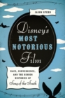 Disney's Most Notorious Film : Race, Convergence, and the Hidden Histories of Song of the South - Book
