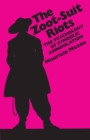 The Zoot-Suit Riots : The Psychology of Symbolic Annihilation - eBook
