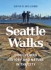 Seattle Walks : Discovering History and Nature in the City - eBook