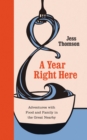 A Year Right Here : Adventures with Food and Family in the Great Nearby - eBook