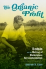 The Organic Profit : Rodale and the Making of Marketplace Environmentalism - eBook