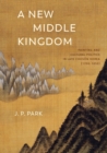 A New Middle Kingdom : Painting and Cultural Politics in Late Choson Korea (1700-1850) - eBook