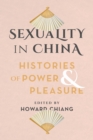 Sexuality in China : Histories of Power and Pleasure - eBook