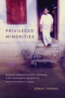 Privileged Minorities : Syrian Christianity, Gender, and Minority Rights in Postcolonial India - eBook