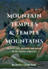 Mountain Temples and Temple Mountains : Architecture, Religion, and Nature in the Central Himalayas - eBook