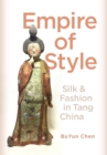 Empire of Style : Silk and Fashion in Tang China - eBook