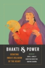 Bhakti and Power : Debating India's Religion of the Heart - eBook
