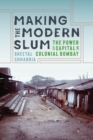 Making the Modern Slum : The Power of Capital in Colonial Bombay - Book