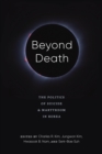 Beyond Death : The Politics of Suicide and Martyrdom in Korea - eBook